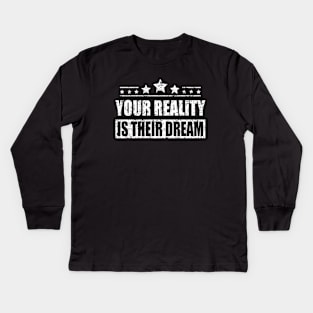 Your Reality Is Their Dream Motivation Travel Adventure Spirit Freedom Dreamer Shirt Kids Long Sleeve T-Shirt